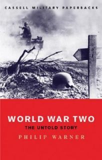 World War Two The Untold Story by Philip Warner 2007, Paperback