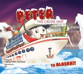 Peter the Cruise Ship   to Alaska by Hans Mateboer 2007, Hardcover 