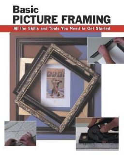 Basic Picture Framing All The Skills And Tools You Need To Get 
