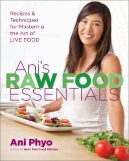 Anis Raw Food Essentials Recipes and Techniques for Mastering the Art 
