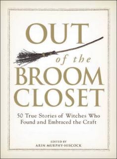 Out of the Broom Closet 50 True Stories of Witches Who Found and 