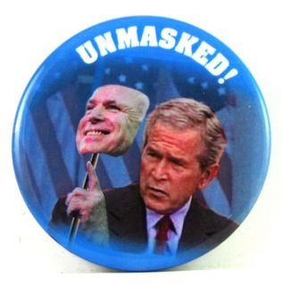 JOHN MC CAIN ~ UNMASKED ~ Bush Clone ~ 2008 campaign button pinback 2 
