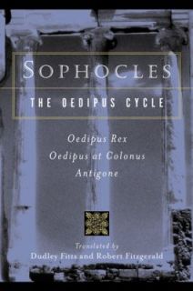 Sophocles, the Oedipus Cycle Odeipus Rex, Oedipus at Colonus, Antigone 