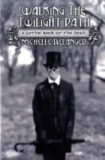 Walking the Twilight Path A Gothic Book of the Dead, Michelle 