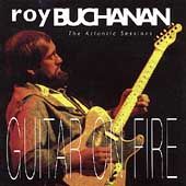Guitar on Fire The Atlantic Sessions by Roy Buchanan CD, Apr 1993 