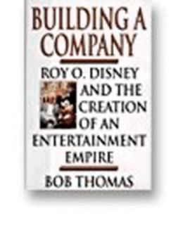 Building a Company Roy O. disney and the creation of an entertainment 