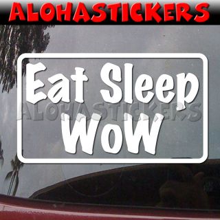 Eat Sleep WOW Warcraft Car Truck Skate Laptop Moped World of Vinyl 