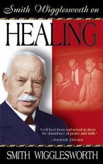 Smith Wigglesworth on Healing by Smith Wigglesworth 1999, Paperback 