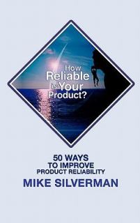   Improve Product Reliability by Mike Silverman 2011, Hardcover