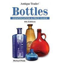Antique Trader Bottles Identification & Price Guide by Michael Polak 