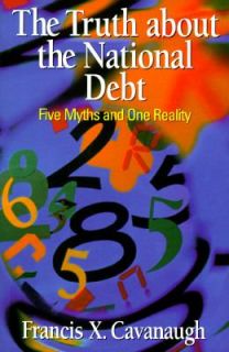 The Truth about the National Debt Five Myths and One Reality by 