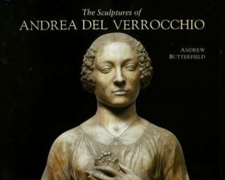 The Sculptures of Andrea del Verrocchio by Andrew Butterfield 1997 