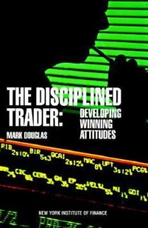 The Disciplined Trader Developing Winning Attitudes by Mark Douglas 