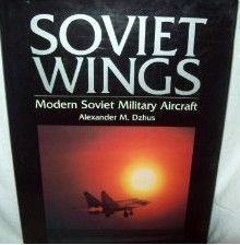   Wings Modern Soviet Military Aircraft by Alexander M Dzhus 1991