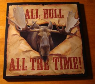 All Bull All The Time Moose Rustic Lodge Log Cabin Home Decor Sign New 
