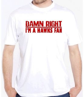 Hawks Damn Right Fan Basketball Shirt Game Atlanta