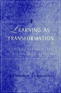 Learning as Transformation Critical Perspectives on a Theory in 