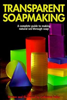Transparent Soapmaking A Complete Guide to Making Natural See Through 