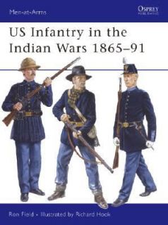 US Infantry in the Indian Wars 1865 91 Vol. 438 by Ron Field 2007 