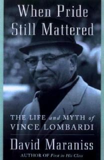 When Pride Still Mattered A Life of Vince Lombardi by David Maraniss 