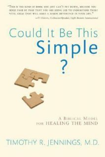 Could It Be This Simple A Biblical Model for Healing the Mind by 