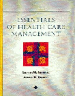 Essentials of Health Care Management by Stephen M. Shortell and Arnold 