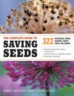 The Complete Guide to Saving Seeds 322 Vegetables, Herbs, Fruits 