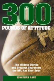 300 Pounds of Attitude The Wildest Stories and Craziest Characters the 
