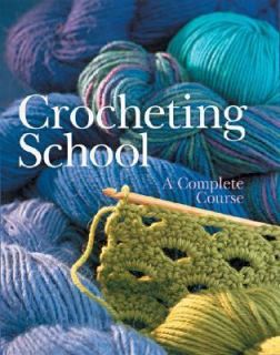 Crocheting School A Complete Course 2004, Hardcover