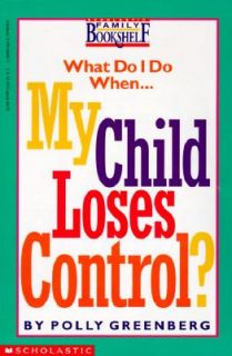 My Child Loses Control by Polly Greenberg 1997, Paperback