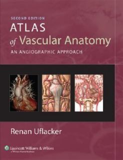 Atlas of Vascular Anatomy An Angiographic Approach by Renan Uflacker 