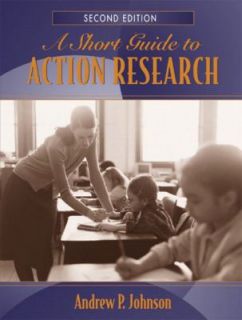 Short Guide to Action Research by Andrew P. Johnson 2004, Paperback 