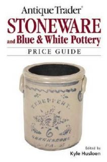 Antique Trader Stoneware and Blue and White Pottery Price Guide 2005 
