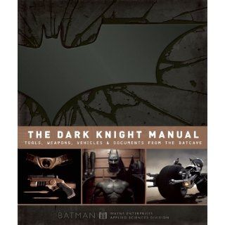 The Dark Knight Manual Tools, Weapons, Vehicles and Documents from 