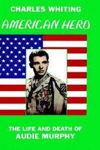American Hero The Life and Death of Audie Murphy New 0953867706