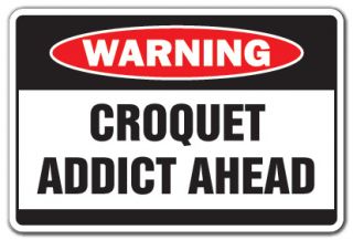 Croquet Addict Warning Sign Game Funny Team Signs Mallet Lawn Bowling