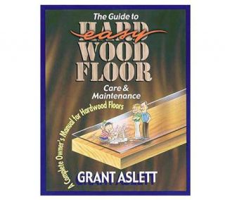 Grant Asletts The Guide to Hardwood Floor Care