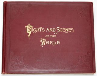 Sights and Scenes of The World Edward L Raymond w B Conkey Co 1894