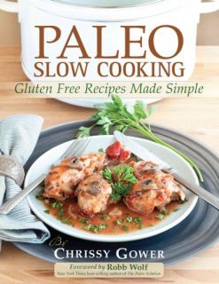  Cooking Gluten Free Recipes Made Simple by Chrissy Gower 2012