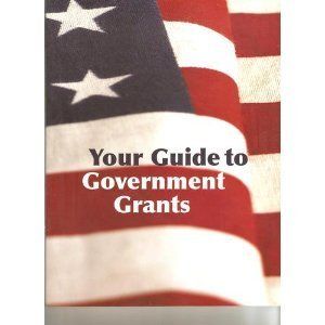 YOUR GUIDE TO GOVERNMENT GRANTS FREE MONEY PROGRAMS CONTACTS