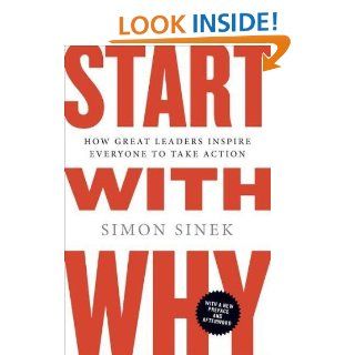 Start with Why: How Great Leaders Inspire Everyone to Take