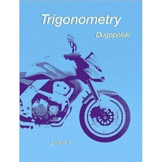 Mark DugopolskisTrigonometry (3rd Edition) (Dugopolski Precalculus