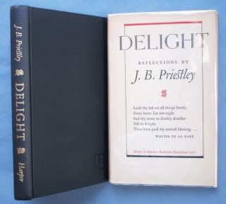 DELIGHT J B PRIESTLEY 1950 HC DJ 1st Ed AUTHORS COMMENTS ABOUT SUNDRY