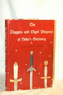  and Edged Weapons of Hitlers Germany by Lt Col James P Atwood