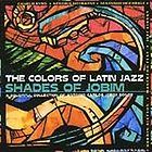 Colors of Latin Jazz: Shades of Jobim by Various Art
