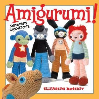 Amigurumi Super Happy Crochet Cute by Elisabeth A. Doherty 2007