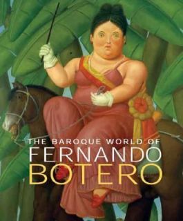 The Baroque World of Fernando Botero by John Sillevis 2007, Hardcover