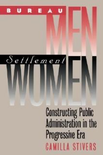 Bureau Men, Settlement Women Constructing Public Administration in the