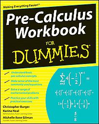 Pre Calculus Workbook For Dummies by Christopher Burger, Karina Neal