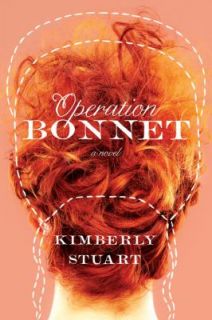 Operation Bonnet A Novel by Kimberly Stuart 2011, Paperback, New